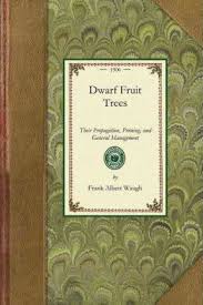Fruit bearing trees are pruned for production and trees are separated into 1 of 3 groups. Dwarf Fruit Trees Frank Waugh 9781429013406