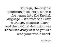 Courage The Original Definition Of Courage When It First Came Into The English Language It S From The Latin Wor Inspirational Words Words Quotes Cool Words