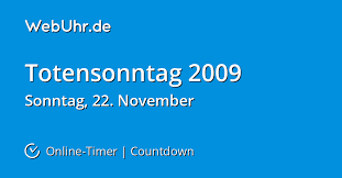 Hier sieht man auch auf welchen wochentag der feiertag fälltund wieviele tage es bis dahin noch sind. Wann Ist Totensonntag 2009 Countdown Timer Webuhr De