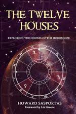 The Twelve Houses Exploring The Houses Of The Horoscope By Howard Sasportas 2009 Paperback