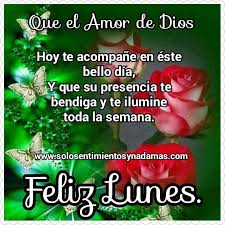 Que El Amor De Dios Hoy Te Acompane En Este Bello Dia Y Que Su Presencia Te Acompane Y Te Bendiga To Feliz Lunes Feliz Lunes Cristiano Imagenes Feliz Domingo