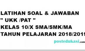 Soal Ukk Pat Kelas X 10 2018 2019 Soal Dan Kunci Jawaban Kelas 10