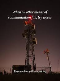 Quote When All Other Means Of Communication Fail Try Words In 2020 Means Of Communication Communication Words