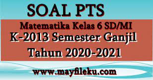 Dalam pembelajaran matematika kelas 6 sd terdapat beberapa latihan soal yang harus dikerjakan oleh siswa secara mandiri. Soal Pts Matematika Kelas 6 Sd Mi Semester 1 K13 Edisi 2020 2021 Mayfile