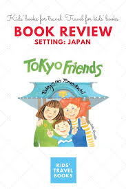 Tokyo Friends Review Friend Book Travel Book Travel With Kids