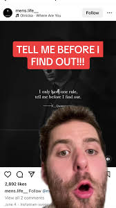 “I only have one rule; tell me before i find out”