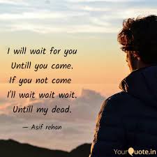 Please don't miss me too much. I Will Wait For You Until Quotes Writings By Asif Rehan Yourquote