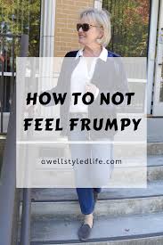 Do You Feel Frumpy A Well Styled Life Fashion Over 50 Better Style Over 50 Womens Fashion