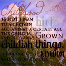 Childhood Is Not From Birth To A Certain Age And At A Certain Age The Child Is Grown And Puts Away Childish Pretty Words Poems Beautiful Edna St Vincent Millay