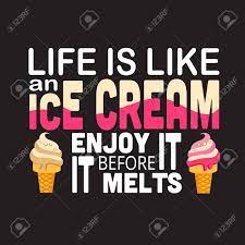 Ice Cream Quote Life Is Like An Ice Cream Enjoy It Royalty Free Cliparts Vectors And Stock Illustration Image 117897293