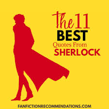 Enjoy your favorite quotes by the characters from sherlock: The 11 Best Quotes From Sherlock Bbc Fanfic Recs