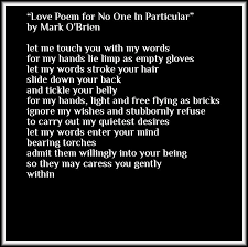 Love Poem For No One In Particular Let Me Touch You With My Words For My Hands Lie Limp As Empty Gloves Let My Words Stroke Your Ha Love Poems