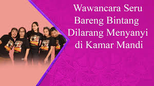 Wawancara Seru Bareng Bintang Dilarang Menyanyi Di Kamar Mandi Youtube