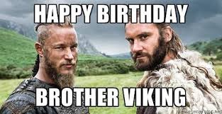 Happy Birthday brother Viking - Ragnar Rollo | Meme Generator ...
