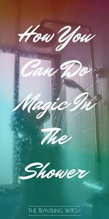 How You Can Do Magic In The Shower The Traveling Witch Wiccan Spell Book Witch Candles Reading Tea Leaves