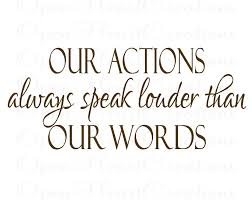 She has redefined and shown me a love that is so unique and beautiful. Quotes About Actions Speak Louder Than Words Quotesgram