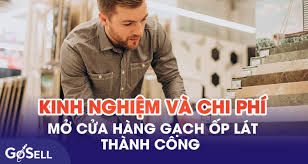 Kinh nghiệm và chi phí mở cửa hàng gạch ốp lát thành công - GoSELL