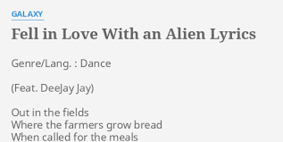 Fell in love with an alien. Vaga Anekdotas Antagonizuoti Fell In Love With An Alien Lyrics Yenanchen Com