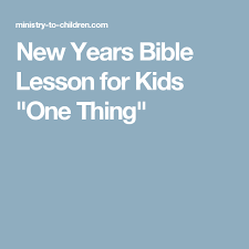 New Years Bible Lesson For Kids One Thing Bible Lessons For Kids Kids Church Lessons Bible Stories For Kids