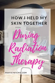 How I Held My Skin Together During Radiation Therapy Cancer Radiation Therapy Radiation Therapy Cancer Radiation