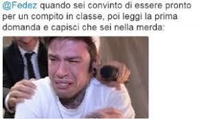 Fedez quando sei convinto di essere pronto per un compito in classe, - Meme  Scan