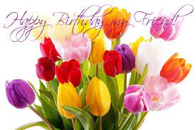 Happy birthday gifs images lets you send cute and beautiful gif animations to your friends, family members and loved ones for free. Happy Birthday My Friend Flowers Flowers Fragrant Flowers Tulips Flowers