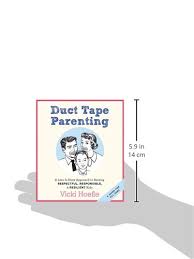 Casting hover mothers and helicopter parents aside, vicki hoefle encourages a different, counterintuitive, yet much more effective, approach to parenting: Duct Tape Parenting A Less Is More Approach To Raising Respectful Responsible Resilient Kids Hoefle Vicki Amazon De Bucher
