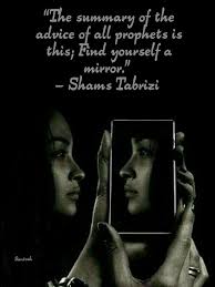 The Summary Of All Prophets Is This Get Yourself A Mirror Rumi Love Quotes Rumi Quotes Lovers Sufi Quotes