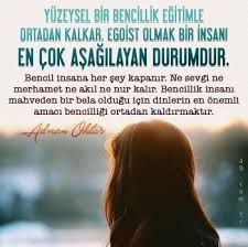 yuzeysel bir bencillik egitimle ortadan kalkar egoist olmak bir insani en cok asagilayan durumdur bencil insana her sey kapanir ne sevgi ordu egitim tintin