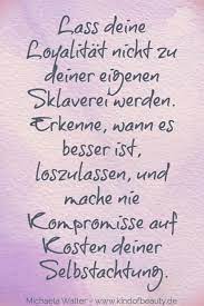 lass deine loyalitat nicht zu deiner eigenen sklaverei werden erkenne wann es besser ist los spruche zitate leben lustige zitate und spruche gedanken zitate
