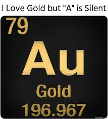 In the word scent, is the s or the c silent? I Love Gold But A Is Silent Meme Memezila Com