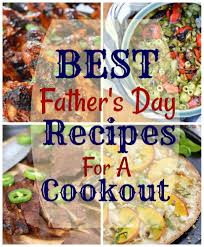 Looking For Father S Day Recipes Here You Go Best Father S Day Recipes For A Cookout Fathersday Recipes Grilling Co Cookout Food Good Good Father Cookout