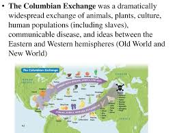 For each of these activities, you will be creating a detailed map that shows the exchange of all things via the columbian exchange. The Columbian Exchange Ppt Download