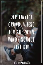 Der Einzige Grund Wieso Ich Auf Mein Handy Schaue Bist Du Zitate Witzige Spruche Und Gluckliche Spruche