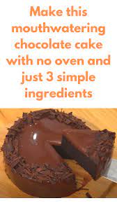 Make This Mouthwatering Chocolate Cake With No Oven And Just 3 Simple Ingredients In 2020 No Bake Chocolate Cake Chocolate Dessert Recipes Cake Recipes