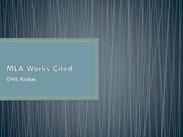 We offer feedback to all writers at the purdue west lafayette campus—on any writing project, in any stage of the writing process. Mla Works Cited Owl Purdue Ppt Download