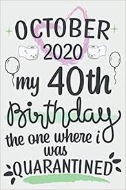 Valentine's day is near and you must be thinking about what to give your girlfriend on this. Amazon Com October 2020 My 40th Birthday The One I Was Quarantined Notebook Journal Gift Idea For Birthdays Turning 40 Years Old During Quarantine Perfect Husband Dad Mom Girlfriend