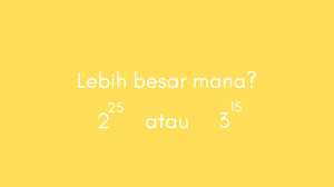 Cara mencari pecahan yang lebih besar. Lebih Besar Mana 2 Pangkat 25 Atau 3 Pangkat 15 Solusi Matematika