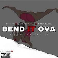 Go and bust it open bend it, bend it, bend it over let me see what you working with bend it, bend it, bend it over i wanna see you twerk something bend it, bend it. Bend It Over Ft Jame Toocold Fred Blaze By Es Och