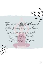 There Is No Light At The End Of The Tunnel Because There Is No Tunnel And No End You Are Light Period Maryam Hasna In 2020 Fertility Quotes Fertility Inspiration