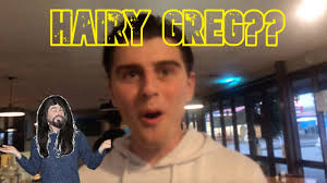 HAIRY GREG!?