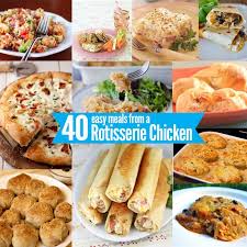 40 Rotisserie Chicken Dinner Ideas Recipes Dinner Recipes Food