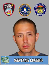 WEEKLY SAFE STREETS WANTED CRIMINAL ROUND-UP The Southern Colorado Safe  Streets Task Force is attempting to locate two wanted street criminals.  Santana Lucero (26), is described as a Hispanic male, 5'10”, 150