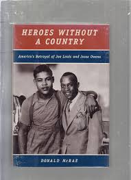 Heroes Without A Country: America's Betrayal of Joe Loius and Jesse Owens