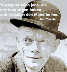 Meistens Gilt Aber Es Ist Schon Alles Gesagt Aber Noch Nicht Von Allen Karl Valentin Liebenswert