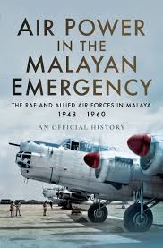 The museum of the 10th regiment, communist party of malaya at sukhirin peace village in narathiwat thailand. Air Power In The Malayan Emergency The Raf And Allied Air Forces In Malaya 1948 1960 Air Ministry Personnel 9781526726124 Amazon Com Books