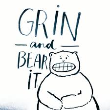 Sometimes You Just Have To Grin And Bear It You Do What Needs To Be Done Because No One Will Wait For You To Frown Cry Scream And Stop The Balm Bear Frowning