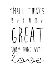  Small Things Become Great When Done With Love Inspirational Quote Words Quotes Handwritten Quotes Inspirational Words