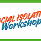 Social Isolation Workshop event in Whittier, CA