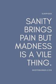 We are all more intelligent than we are capable, and awareness of the insanity of love has never saved anyone from the disease. author: Mary Mcmullen Quote Sanity Is Sometimes A Matter Of Going On